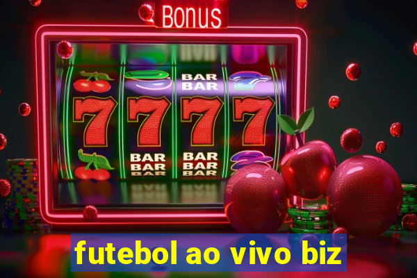 futebol ao vivo biz